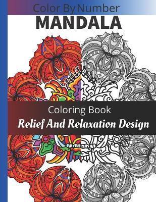 Color BY Number Mandala Coloring Book: Relief Relaxation Design - Alicia Press