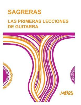 Sagreras - Las Primeras Lecciones de Guitarra: Metodo para aprender a tocar la guitarra - Julio Sagreras