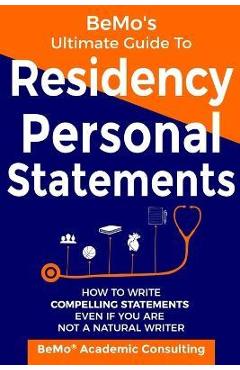 Coperta cărții 'BeMo's Ultimate Guide to Residency Personal Statements: How to Write Compelling Statements Even If You are Not a'