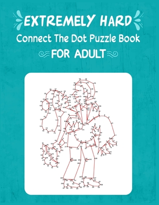 Extremely Hard Connect The Dot Puzzle Book For Adult - Anthony Roberts