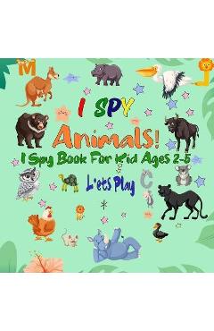 Coperta cărții 'I Spy Animals! I Spy Book For Kid Ages 2-5: A Fun Guessing Game Picture Puzzle Book for Kids, Preschool and'