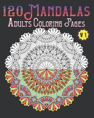 120 Mandalas Adults Coloring Pages Volume 1: mandala coloring book for kids, adults, teens, beginners, girls: 120 amazing patterns and mandalas colori - Souhkhartist Publishing