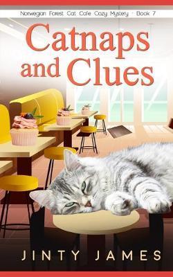 Catnaps and Clues: A Norwegian Forest Cat Café Cozy Mystery - Book 7 - Jinty James