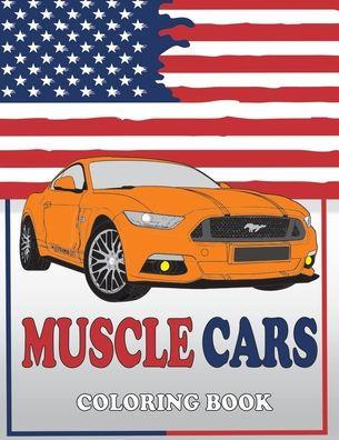 Muscle Cars Coloring Book: American Muscle Cars Coloring Book, Classic, Modern Cars, For Adult and Kids - The Series Muscle Cars