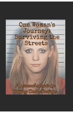 Coperta cărții 'One Woman's Journey: Surviving the Streets - Brittany Dodd-santiago'