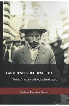 Coperta cărții 'Las huestes del desierto: Toribio Ortega y la Revolución de 1910 - Reidezel Mendoza Soriano'