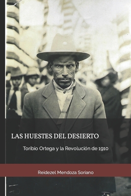 Las huestes del desierto: Toribio Ortega y la Revolución de 1910 - Reidezel Mendoza Soriano