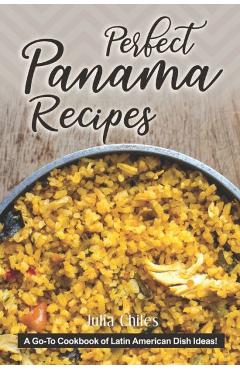 Coperta cărții 'Perfect Panama Recipes: A Go-To Cookbook of Latin American Dish Ideas! - Julia Chiles'