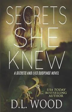Poza produsului Secrets She Knew: A Secrets and Lies Suspense Novel - D. L. Wood