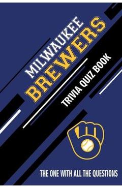Coperta cărții 'Milwaukee Brewers Trivia Quiz Book: The One With All The Questions - Rachel Hesse'