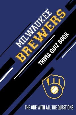 Milwaukee Brewers Trivia Quiz Book: The One With All The Questions - Rachel Hesse