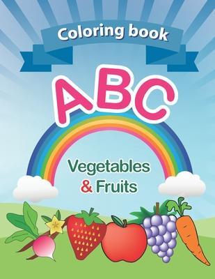 Coloring book: ABC Vegetables & Fruits coloring book: high-quality. for kids ages 2-6, 2020 high-quality. Toddler ABC coloring book A - Loji Silva