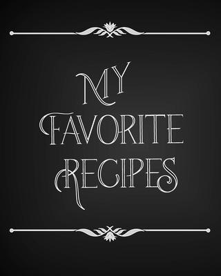 My Favorite Recipes: Conversion Chart, Common Substitutions, Table of Contents, Recipe Pages with number of servings, ingredients, nutritio - Culinary Creations