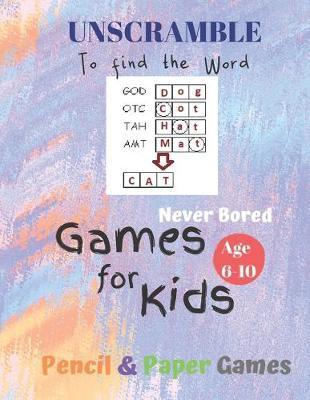 UnScramble To Find the word Games for Kids: Age 6-10: NEVER BORED=Paper & Pencil Games -- Kids Activity Book, Blue - Find the Words - Fun Activities f - Carrigleagh Books