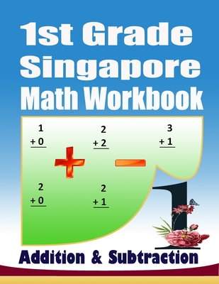 1st Grade Singapore Math Workbook Addition and Subtraction: 104 Practice PagesKindergarten Math Workbook Age 5-7Addition and Subtraction Speed DrillsM - Elmoukhtar Bodoo