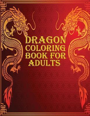 Dragon Coloring Book for Adults: 60 amazing and gorgeous dragon coloring book for mind relaxation - Braylon Smith