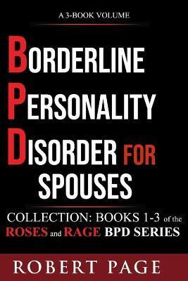 Borderline Personality Disorder for Spouses-Collection: Books 1-3 of the Roses and Rage BPD Series - Robert Page