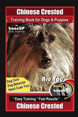 Chinese Crested Training Book for Dogs & Puppies By BoneUP DOG Training, Dog Care, Dog Behavior, Hand Cues Too! Are You Ready to Bone Up? Easy Trainin - Karen Douglas Kane