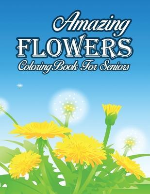 Amazing Flowers Coloring Book For Seniors: An Adult Coloring Book with Flower Collection, Stress Relieving Flower Designs for Relaxation - Jade Coloring