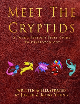 Meet The Cryptids: A Young Persons First Guide To Cryptozoology - Joseph Young