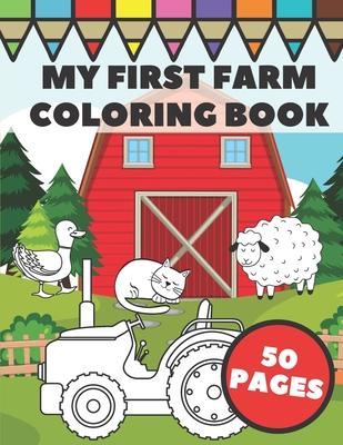My First Farm Coloring Book: Big and Simple Images with Fun Tractors, Animals and Vegetables in Farm Life Scenes for Kids, Toddlers and Preschooler - Tony Framer