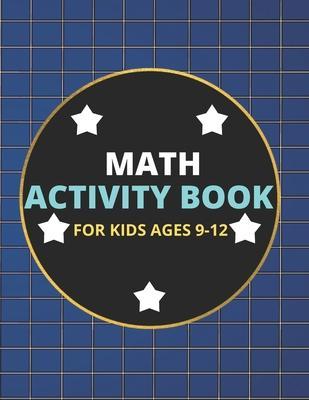 Math Activity Book for Kids Ages 9-12: A Beautiful Math Activities Book For Boys & Girls - Cool Math Gifts For Middle School Students - This Book Cont - Crushzpepper Publishers Ltd