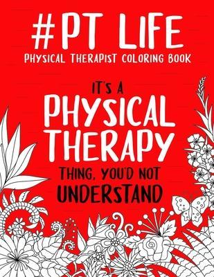 Coperta cărții '#PT Life: Physical Therapist Coloring Book: A Snarky & Funny Therapist Adult Coloring Book for Stress Relief &'