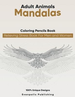 Adult Animal Mandalas Coloring Pencils Books relieving stress Book For Men and Women: Adult coloring book animal designs for adult Relaxation New 2021 - Evenpolis Publishing