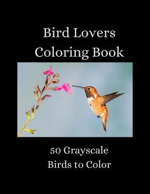 Bird Lovers Coloring Book - 50 Grayscale Birds to Color - Sarah Lunsford