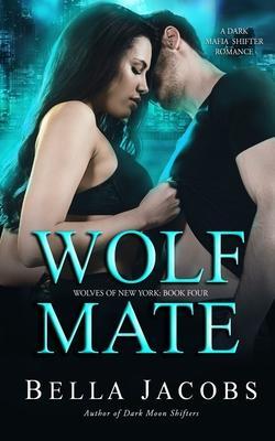 Wolf Mate: A dark mafia shifter romance - Bella Jacobs