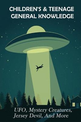 Children's & Teenage General Knowledge: UFO, Mystery Creatures, Jersey Devil, And More: General Knowledge Book For Kids - Fermin Demarini