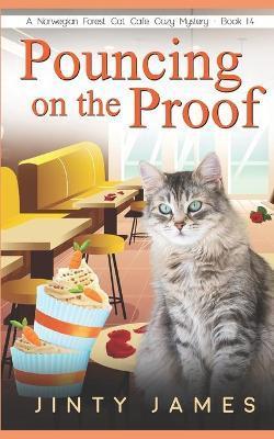 Pouncing on the Proof: A Norwegian Forest Cat Café Cozy Mystery - Book 14 - Jinty James