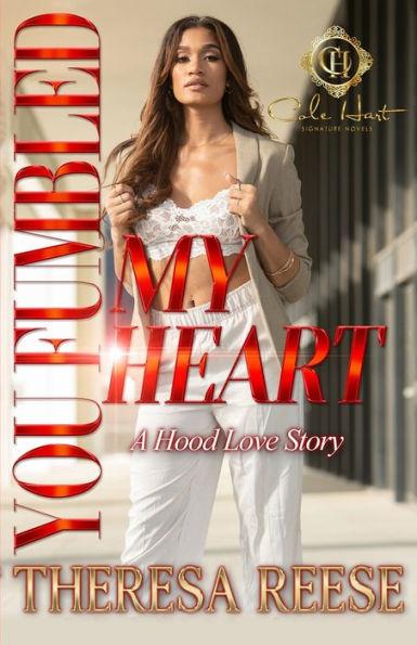 You Fumbled My Heart: A Hood Love Story - Theresa Reese