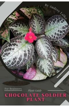 Coperta cărții 'Chocolate Soldier Plant: Plant Guide - Andrey Lalko'