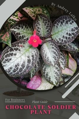 Coperta cărții 'Chocolate Soldier Plant: Plant Guide - Andrey Lalko'