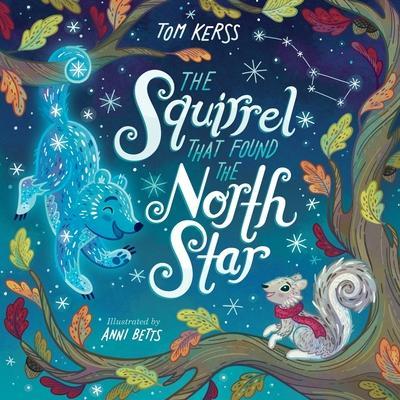 The Squirrel that Found the North Star (Starry Stories Book Two) - Anni Betts