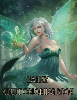 Fairy Adult Coloring Book: ADULT FAIRY COLORING BOOK: Fairies Coloring Book For Adults - Farhana Setu Publishing