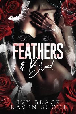 Feathers and Blood: A Dark Mafia Romance - Raven Scott