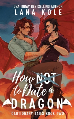 How Not to Date a Dragon - Lana Kole