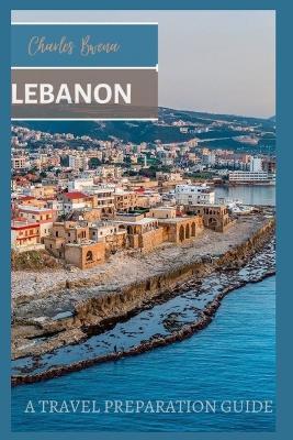 Lebanon: A Travel Guide - Charles Bwena