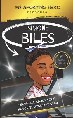 My Sporting Hero: Simone Biles: Learn all about your favorite gymnast star - Rob Green