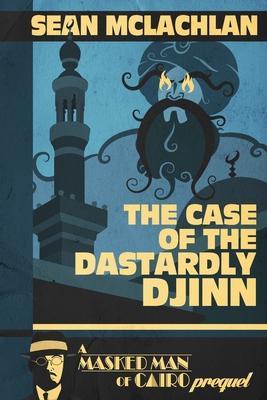 The Case of the Dastardly Djinn (A Masked Man of Cairo Prequel) - Sean Mclachlan