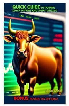 Coperta cărții 'Quick Guide To Trading Stock Options And Credit Spreads Bonus - Trading the SPX Index - David Grace'