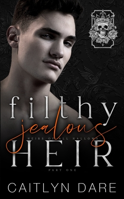 Filthy Jealous Heir: Part One: A brother's best friend dark bully romance - Caitlyn Dare