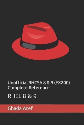 Unofficial RHCSA 8 & 9 (EX200) Complete Reference: Rhel 8 & 9 - Ghada Atef