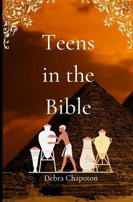 Teens in the Bible: Sunday School Plans and/or Personal Bible Study - Debra Chapoton