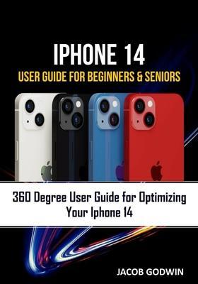 iPhone 14 User Guide for Beginners and Seniors: iPhone 14 User Guide for Beginners and Seniors - Jacob Godwin
