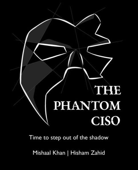 The Phantom CISO: Time to step out of the shadow - Mishaal Khan