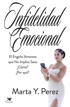 Coperta cărții 'Infidelidad Emocional: El engaño amoroso que no implica sexo - Marta Y. Perez'