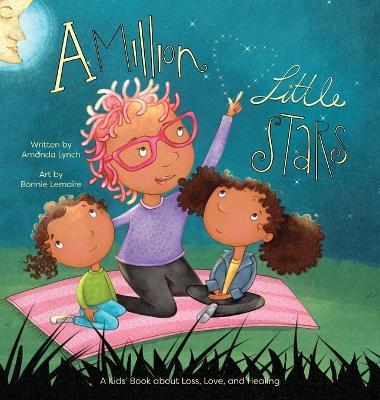 A Million Little Stars: A Kids' Book about Loss, Love, and Healing - Amanda Lynch